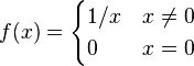 f(x) = \begin{cases}
1/x&x\not=0\\
0&x=0
\end{cases}