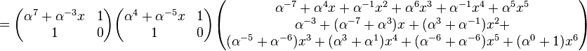 
=\begin{pmatrix}\alpha^{7}+\alpha^{-3}x&1\\ 1&0\end{pmatrix}
\begin{pmatrix}\alpha^4+\alpha^{-5}x&1\\ 1&0\end{pmatrix}
\begin{pmatrix}
\alpha^{-7}+\alpha^{4}x+\alpha^{-1}x^2+\alpha^{6}x^3+\alpha^{-1}x^4+\alpha^{5}x^5\\
\alpha^{-3}+(\alpha^{-7}+\alpha^{3})x+(\alpha^{3}+\alpha^{-1})x^2+\\
(\alpha^{-5}+\alpha^{-6})x^3+(\alpha^3+\alpha^{1})x^4+(\alpha^{-6}+\alpha^{-6})x^5+(\alpha^0+1)x^6\end{pmatrix}
