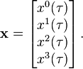 
\mathbf{x} = 
\begin{bmatrix}
x^0(\tau)\\ x^1(\tau) \\ x^2(\tau) \\ x^3(\tau) \\
\end{bmatrix}\,.
