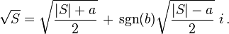 \sqrt {S} = \sqrt{\frac{\vert S \vert + a}{2}} \, + \, \sgn (b) \sqrt{\frac{\vert S \vert - a}{2}} \, \, i \,.