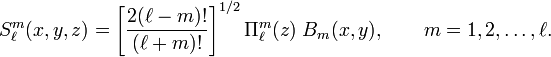 
S^m_\ell(x,y,z) = \left[\frac{2 (\ell-m)!}{(\ell+m)!}\right]^{1/2} \Pi^m_{\ell}(z)\;B_m(x,y)
,\qquad m=1,2,\ldots,\ell.
