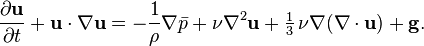  \frac{\partial \mathbf{u}}{\partial t} + \mathbf{u} \cdot \nabla \mathbf{u}= -\frac 1 \rho \nabla \bar{p} + \nu \nabla^2 \mathbf u + \tfrac13 \, \nu \nabla (\nabla\cdot\mathbf{u}) + \mathbf{g} .