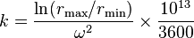 k = \frac{\ln(r_{\rm{max}} / r_{\rm{min}})}{\omega^2} \times \frac{10^{13}}{3600}