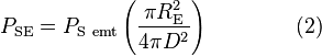 P_{\rm SE} = P_{\rm S\ emt} \left( \frac{\pi R_{\rm E}^2}{4 \pi D^2} \right) \qquad \qquad (2)