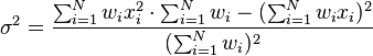 \sigma^2 = \frac{\sum_{i=1}^N w_i x_i^2 \cdot \sum_{i=1}^N w_i - (\sum_{i=1}^N w_i x_i)^2}
{(\sum_{i=1}^N w_i)^2}