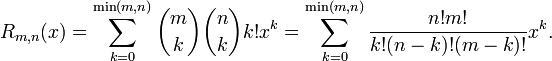 R_{m,n}(x) = \sum_{k=0}^{\min(m,n)} \binom{m}{k} \binom{n}{k} k! x^k = \sum_{k=0}^{\min(m,n)}\frac{n! m!}{k! (n-k)! (m-k)!} x^k.