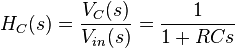 
H_C(s) = { V_C(s) \over V_{in}(s) }   = { 1 \over 1 + RCs  } 
