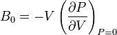  B_0 = -V \left(\frac{\partial P}{\partial V}\right)_{P = 0}