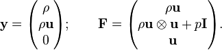 
{\bold y}=\begin{pmatrix}\rho  \\  \rho \bold u  \\0\end{pmatrix}; \qquad {\bold F}=\begin{pmatrix}\rho \bold u\\\rho \bold u \otimes \bold u + p \bold I\\\bold u\end{pmatrix}.
