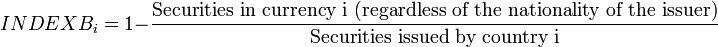 INDEXB_i=1-\frac{\text{Securities in currency i (regardless of the nationality of the issuer)}}{\text{Securities issued by country i}}