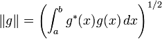  \|g\| = \left(\int_a^b g^*(x)g(x) \, dx \right)^{1/2} 