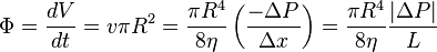  \Phi = \frac{dV}{dt} = v \pi R^{2} = \frac{\pi R^{4}}{8 \eta} \left( \frac{- \Delta P}{\Delta x}\right) = \frac{\pi R^{4}}{8 \eta} \frac{ |\Delta P|}{L} 