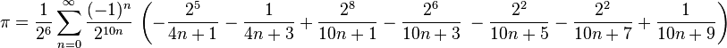 
\begin{align}
\pi = \frac1{2^6} \sum_{n=0}^\infty \frac{(-1)^n}{2^{10n}} \, \left(-\frac{2^5}{4n+1} \right. & {} - \frac1{4n+3} + \frac{2^8}{10n+1} - \frac{2^6}{10n+3} \left. {} - \frac{2^2}{10n+5} - \frac{2^2}{10n+7} + \frac1{10n+9} \right)
\end{align}
