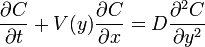  {\partial C \over \partial t} + V(y){\partial C \over \partial x} = D{\partial^2 C \over \partial y^2}  