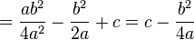 =\frac{ab^2}{4a^2} -\frac{b^2}{2a} + c = c - \frac{b^2}{4a}