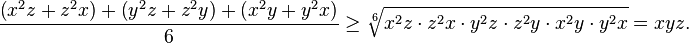 \frac{\left(x^2z+z^2x\right)+\left(y^2z+z^2y\right)+\left(x^2y+y^2x\right)}{6}\geq\sqrt[6]{x^2z\cdot z^2x\cdot y^2z\cdot z^2y\cdot x^2y\cdot y^2x}=xyz.