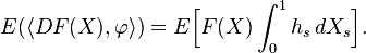 E(\langle DF(X), \varphi\rangle) = E\Bigl[ F(X) \int_0^1 h_s\, dX_s\Bigr].
