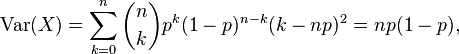  \operatorname{Var}(X) = \sum_{k=0}^{n} {n\choose k}p^k(1-p)^{n-k} (k-np)^2 = np(1-p),