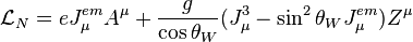 \mathcal{L}_{N} = e J_\mu^{em} A^\mu + \frac g{\cos\theta_W}(J_\mu^3-\sin^2\theta_WJ_\mu^{em})Z^\mu