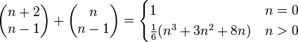 \begin{pmatrix}n+2 \\ n-1\end{pmatrix} +\begin{pmatrix}n \\ n-1\end{pmatrix} =
\begin{cases} 1 & n = 0 \\ \tfrac{1}{6}(n^3 + 3n^2 + 8n)& n > 0\end{cases}