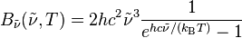 B_\tilde{\nu}(\tilde{\nu}, T) =2 hc^2\tilde{\nu}^3 \frac{1}{e^{hc\tilde{\nu}/(k_\mathrm{B}T)} - 1 }