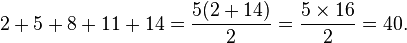 2 + 5 + 8 + 11 + 14 = \frac{5(2 + 14)}{2} = \frac{5 \times 16}{2} = 40.