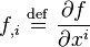 
     f_{,i} \ \stackrel{\mathrm{def}}{=}\  \frac{\partial f}{\partial x^i} 
