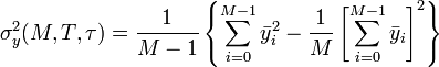 \sigma_y^2(M, T, \tau) = \frac{1}{M-1}\left\{\sum_{i=0}^{M-1}\bar{y}_i^2 - \frac{1}{M}\left[\sum_{i=0}^{M-1}\bar{y}_i\right]^2\right\}