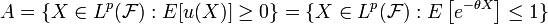 A = \{X \in L^p(\mathcal{F}): E[u(X)] \geq 0\} = \{X \in L^p(\mathcal{F}): E\left[e^{-\theta X}\right] \leq 1\}