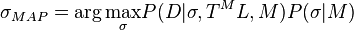 \sigma_{MAP}= \arg\underset{\sigma}\max P(D| \sigma,T^ML, M) P(\sigma|M)