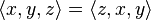 \langle x,y,z \rangle = \langle z,x,y \rangle