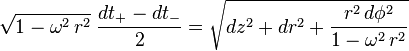  \sqrt{1 - \omega^2 \, r^2} \; \frac{dt_+ - dt_-}{2} = \sqrt{dz^2 + dr^2 + \frac{r^2 \, d\phi^2}{1-\omega^2 \, r^2} }