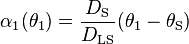 \alpha_1(\theta_1) = \frac{D_{\rm S}}{D_{\rm LS}} (\theta_1 - \theta_{\rm S})