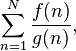 \sum_{n=1}^N {f(n) \over g(n)},