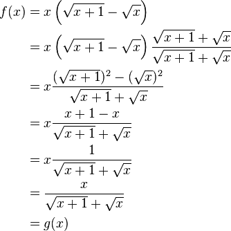  \begin{alignat}{4}
f(x)&=x \left(\sqrt{x+1}-\sqrt{x} \right)\\
    &=x \left(\sqrt{x+1}-\sqrt{x} \right)\frac{\sqrt{x+1}+\sqrt{x}}{\sqrt{x+1}+\sqrt{x}}\\
    &=x\frac{(\sqrt{x+1})^2-(\sqrt{x})^2}{\sqrt{x+1}+\sqrt{x}}\\
    &=x\frac{x+1-x}{\sqrt{x+1}+\sqrt{x}}  \\
    &=x\frac{1}{\sqrt{x+1}+\sqrt{x}}  \\
    &=\frac {x}{\sqrt{x+1}+\sqrt{x}}  \\
    &=g(x)
\end{alignat}