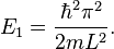 E_1 = \frac{\hbar^2\pi^2}{2mL^2}.