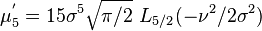 \mu_5^{'}=15\sigma^5\sqrt{\pi/2}\,\,L_{5/2}(-\nu^2/2\sigma^2)