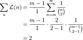 \begin{align}
  \sum_{n}\mathcal{L}(n) &= \frac{m - 1}{1} \sum_{n=m}^\infty \frac{1}{\binom n 2} \\
                         &= \frac{m - 1}{1} \cdot \frac{2}{2 - 1} \cdot \frac{1}{\binom {m - 1}{2 - 1}} \\
                         &= 2
\end{align}