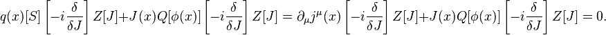 q(x)[S]\left[-i \frac{\delta}{\delta J}\right]Z[J]+J(x)Q[\phi(x)]\left[-i \frac{\delta}{\delta J}\right]Z[J]=\partial_\mu j^\mu(x)\left[-i \frac{\delta}{\delta J}\right]Z[J]+J(x)Q[\phi(x)]\left[-i \frac{\delta}{\delta J}\right]Z[J]=0.