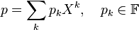  p = \sum_k p_k X^k, \quad p_k\in \mathbb{F}