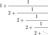 1 + \cfrac{1}{2 + \cfrac{1}{2 + \cfrac{1}{2 + \cfrac{1}{2 + \ddots}}}}