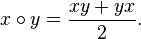 x\circ y = \frac{xy+yx}{2}.