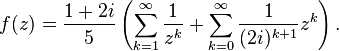 f(z) = \frac{1 + 2i}{5} \left(\sum_{k=1}^\infty \frac{1}{z^k} + \sum_{k=0}^\infty \frac{1}{(2i)^{k + 1}}z^k\right).