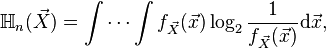 \H_n(\vec{X})=\int\cdots\int f_{\vec{X}}(\vec{x})\log_2\frac{1}{f_{\vec{X}}(\vec{x})}\mathrm{d}\vec{x},