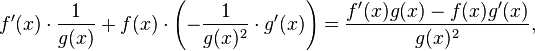 f'(x)\cdot\frac{1}{g(x)} + f(x)\cdot\left(-\frac{1}{g(x)^2}\cdot g'(x)\right)
= \frac{f'(x) g(x) - f(x) g'(x)}{g(x)^2},