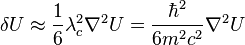  \delta U \approx \frac16 \lambda_c^2 \nabla^2 U = \frac{\hbar^2}{6m^2c^2}\nabla^2 U 