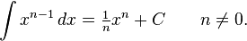 \int x^{n-1}\,dx = \tfrac{1}{n} x^n + C \qquad n \neq 0.