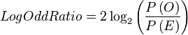 LogOddRatio=2 \log_2{\left( \frac{P \left(O \right)}{P \left(E \right)} \right)}