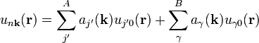  u_{n \mathbf{k}} (\mathbf{r}) = \sum^{A}_{j'} a_{j'}(\mathbf{k}) u_{j'0}(\mathbf{r}) + \sum^{B}_{\gamma} a_{\gamma}(\mathbf{k}) u_{\gamma 0}(\mathbf{r})  