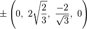 \pm \left(0,\ 2{\sqrt {\frac {2}{3}}},\ {\frac {-2}{\sqrt {3}}},\ 0\right)